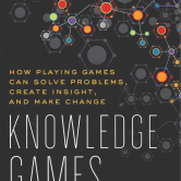 Knowledge Games: How Playing Games Can Solve Problems, Create Insight, and Make Change