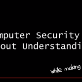 Computer security is about understanding -- while making us safer