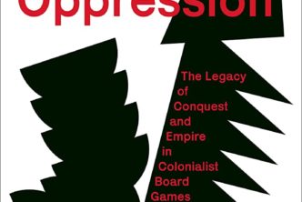 Cover of Playing Oppression - The Legacy of Conquest and Empire in Colonialist Board Games